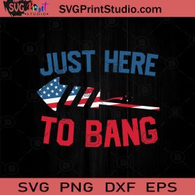 Just Here To Bang Fireworks Svg Png Eps Dxf Silhouette Cut Files