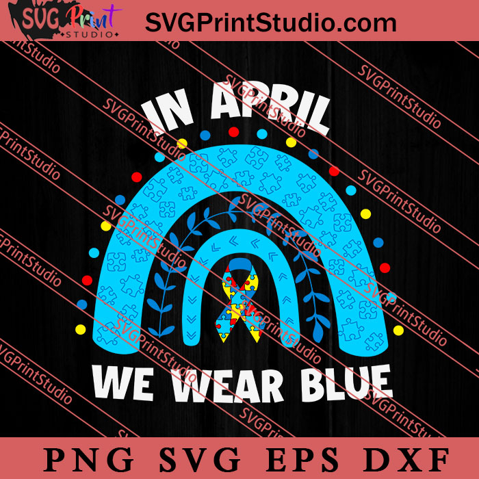 April We Wear Blue Rainbow SVG Autism Awareness SVG Puzzle SVG