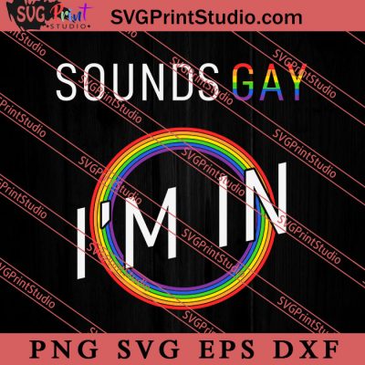 Pride Sounds Gay I M In Svg Lgbt Pride Svg Be Kind Svg