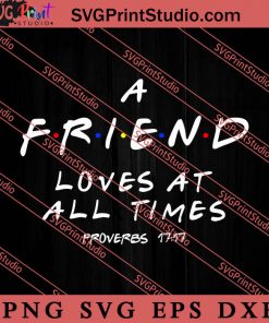 A Friend Loves At All Time Proverbs 17 17 SVG, Best Friends SVG, Friend SVG