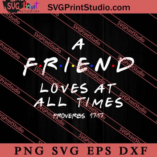 A Friend Loves At All Time Proverbs 17 17 SVG, Best Friends SVG, Friend SVG