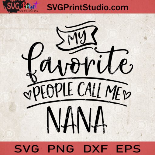 My Favorite People Call Me Nana SVG, Mother's Day SVG, Nana SVG