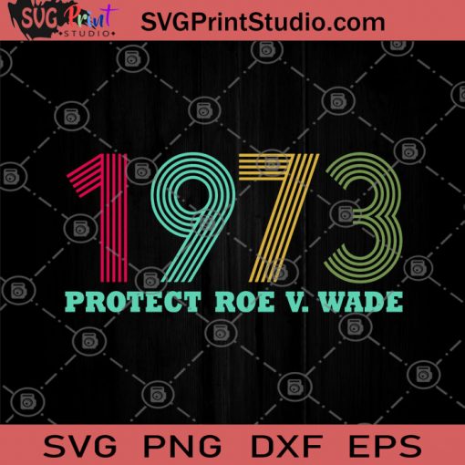 1973 Protect Roe V Wade SVG, Vintage SVG, Protect SVG, Roe v.Wade SVG
