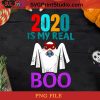 2020 Is My Real Boo PNG, Boo PNG, Halloween PNG, Boo 2020 PNG, Covid 19 PNG, Pandemic PNG Digital Download
