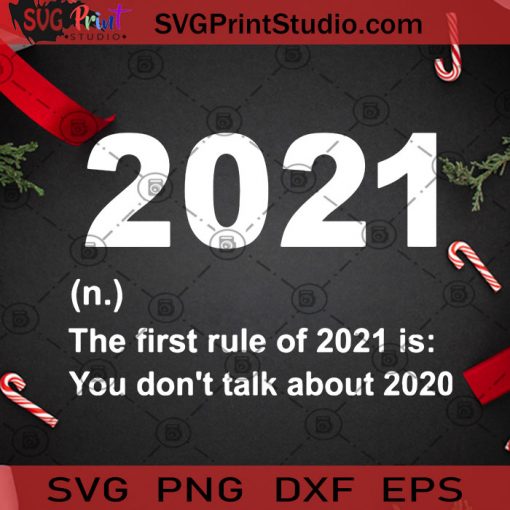 2021 The First Rule Of 2021 Is You Don’t Talk About 2020 SVG, Christmas SVG, 2021 SVG, New Year SVG, 2020 SVG Cricut Digital Download, Instant Download