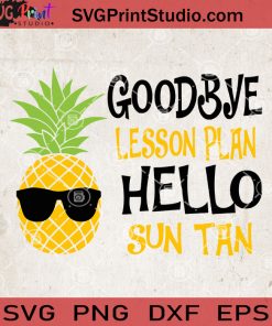 Goodbye Lesson Plan Hello Sun Tan SVG, Pineapple Sunglasses SVG