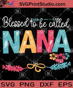 Blessed To Be Called Nana SVG, Mother Day SVG, Grandma SVG, Nana SVG