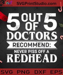 5 Out Of 5 Doctors Recommend Never Piss Off A Redhead SVG, Christmas SVG, Noel SVG, Merry Christmas SVG, Doctor SVG, Redhead SVG Cricut Digital Download, Instant Download