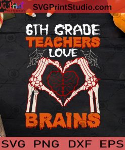 6th Grade Teachers Love Brains SVG, Halloween SVG, Jobs from 6th Grade Teachers SVG, Love Brains SVG, Zombie Teachers SVG, Teachers SVG, Cricut Digital Download, Instant Download