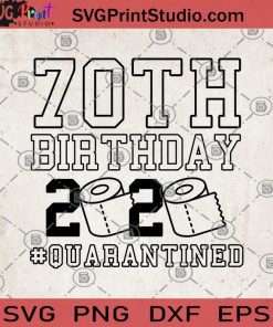70th Birthday 2020 Quarantined SVG, 70th SVG, Toilet Paper SVG, Coronavirus SVG, Covid 19 SVG