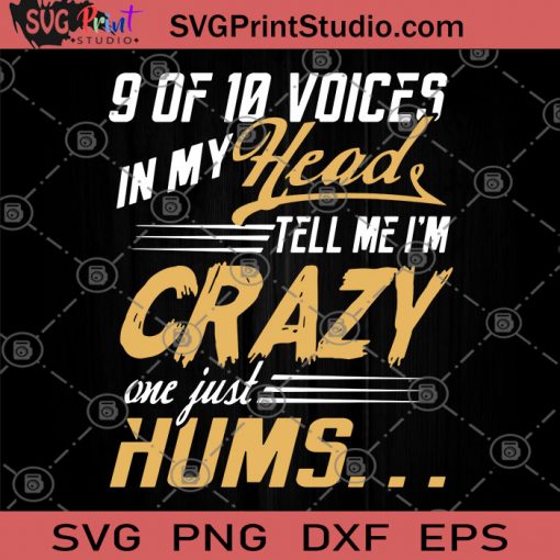9 Of 10 Voices In My Head Tell Me I'm Crazy One Just Hums SVG, Crazy SVG, Funny SVG, Humor SVG, I'm Not A Crazy Person SVG
