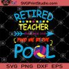 Retired Teacher School Was Cool Find Me At The Pool SVG, Teacher SVG