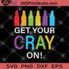 Get Your Cray On SVG, Teacher SVG, First Day Of School SVG