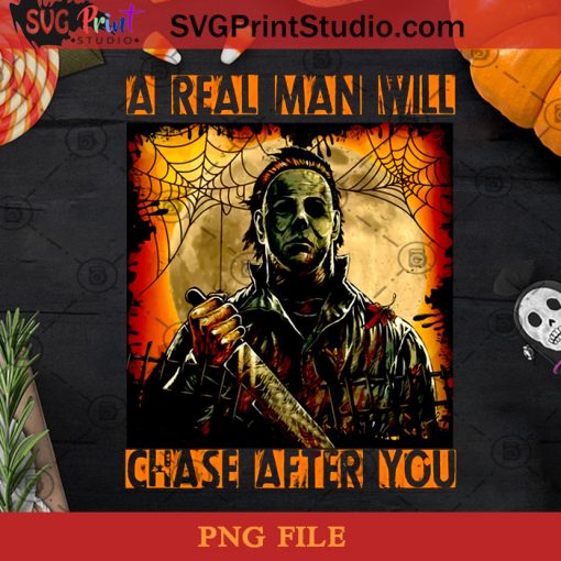 Michael Myers Real Man Will Chase After You PNG, Horror Movie PNG Instant Download