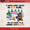 A Woman Cannot Survive On Beer Alone PNG, Camping PNG, Beer PNG, Bear PNG, Digital Download