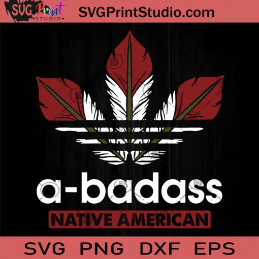 A-badass Native American SVG, Indian SVG, Feather SVG, American SVG