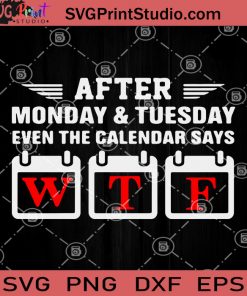 After Monday And Tuesday Even The Calendar Says WTF SVG PNG DXF EPS