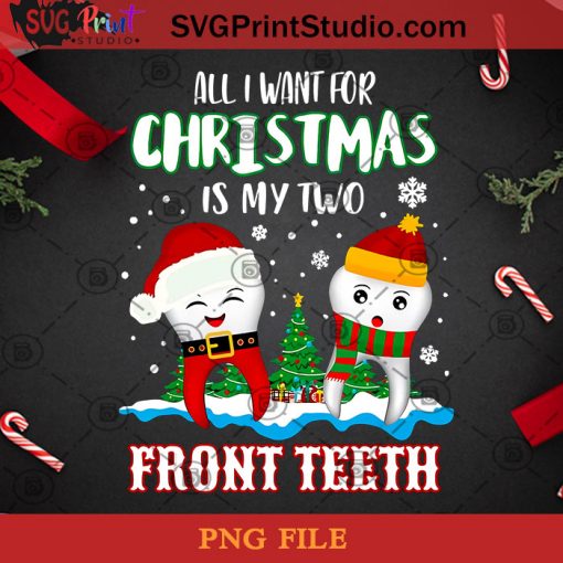 All I Want For Christmas Is My Two Front Teethh PNG, Noel PNG, Merry Christmas PNG, Christmas PNG, Front Teeth PNG, Christmas Tree PNG, Santa Hat PNG, Snowflake PNG, Snowman PNG Digital Download