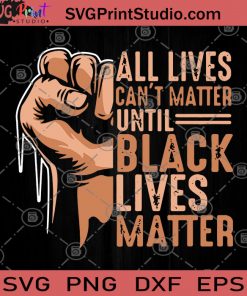 All Lives Can't Matter Until Black Lives Matter SVG, Black Lives Matter SVG, Skin Color SVG