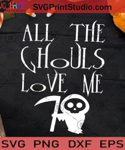 All The Ghouls Love Me SVG, Halloween SVG, The Ghouls SVG, Death SVG Cricut Digital Download, Instant Download