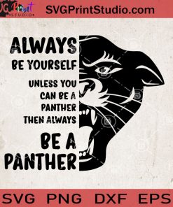 Always Be Yourself Unless You Can Be A Panther SVG, Black Panther SVG, Chadwick Boseman SVG, Cricut Digital Download, Instant Download