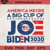 America Needs A Big Cup Of Joe Biden 2020 SVG, Joe Biden SVG, America Flag SVG, President SVG Cricut Digital Download, Instant Download