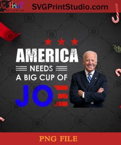 America Needs A Big Cup Of Joe Biden President PNG, Noel PNG, Merry Christmas PNG, Christmas PNG, Joe Biden PNG, President PNG, America PNG Digital Download