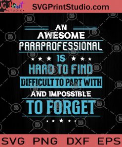 An Awesome Paraprofessional Is Hard To Find Difficult To Part With And Impossible To Forget SVG, Funny SVG, Humor SVG, Funny Saying SVG