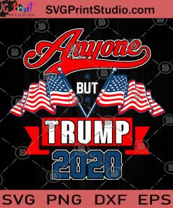 Anyone But Trump 2020 SVG, Donald Trump SVG, Trump 2020 SVG, America Flag SVG