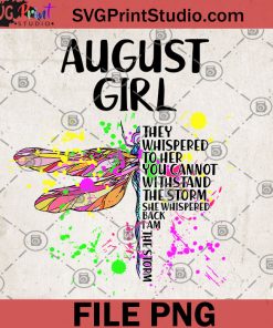 Dragonfly August Girl They Whispered To Her You Cannot Withstand The Storm Back I Am The Storm PNG, Gift For Girl, Hippie PNG, Gypsy PNG