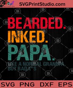 Bearded Inked Papa Like A Normal Grandpa But Badass SVG, DAD SVG, Father's Day SVG