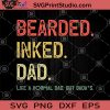 Bearder Inked DAD Like A Normal DAD, But Badass, SVG, Father's Day SVG, DAD 2020 SVG