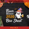 Beer Because 2020 Is Boo Sheet PNG, Boo PNG, Halloween PNG, Boo 2020 PNG, Beer PNG, America Flag PNG Digital Download