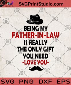 Being My Father-in-law Is Really The Only Gift You Need -Love You- SVG, Father's Day SVG, Father In Law SVG, Father-In-Law Gifts SVG