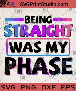 Being Straight Was My Phase SVG, Funny Quote SVG, Color SVG