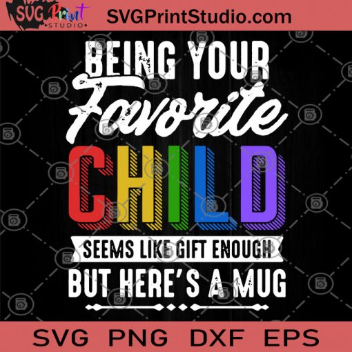 Being Your Favorite Child Seems Like Gift Enough But Here's A Mug SVG, Funny Dads SVG, Funny SVG, Birthday Gifts SVG, Child SVG, For Family SVG