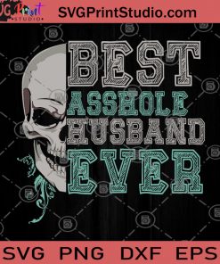 Best Asshole Husband Ever SVG, Skull SVG, Funny SVG, Husband SVG