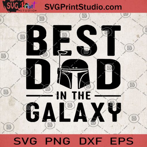 Best Dad In The Galaxy SVG, Dad Life SVG, Best Dad SVG, Father's Day SVG, Star Wars SVG ,Star Wars Disney SVG