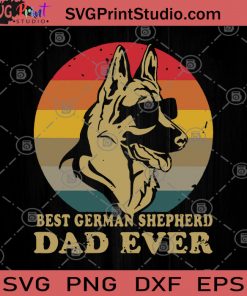 Best German Shepherd DAD Ever SVG, German Shepherd SVG, Gift Of German Shepherd SVG, Dog SVG, Animal Lover SVG