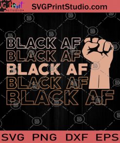 Black Af Fist SVG, Black Lives Matter, SVG, Racism SVG, George Floyd SVG