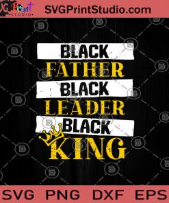 Black Father Black Leader Black King SVG, Gifts For Dad SVG, Black Father's SVG, Black Gifts SVG, Crown SVG