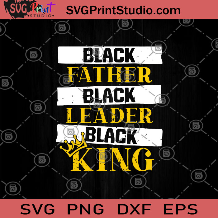 Download Black Father Black Leader Black King Svg Gifts For Dad Svg Black Father S Svg Black Gifts Svg Crown Svg Svg Print Studio