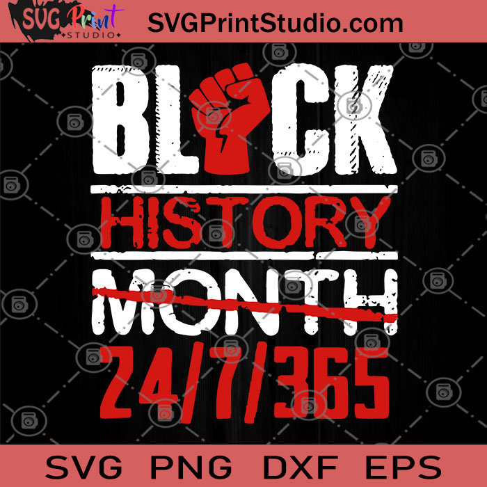 Black History Month 24 7 365 Svg Black Lives Matter Svg George Floyd Svg Svg Print Studio