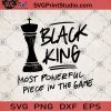Black King Most Powerful Piece In The Game SVG, Black King SVG, Chess SVG, Game SVG