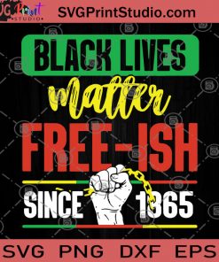 Black Lives Matter Free-Ish Since 1865 SVG, George Floyd SVG, Black Lives Matter SVG