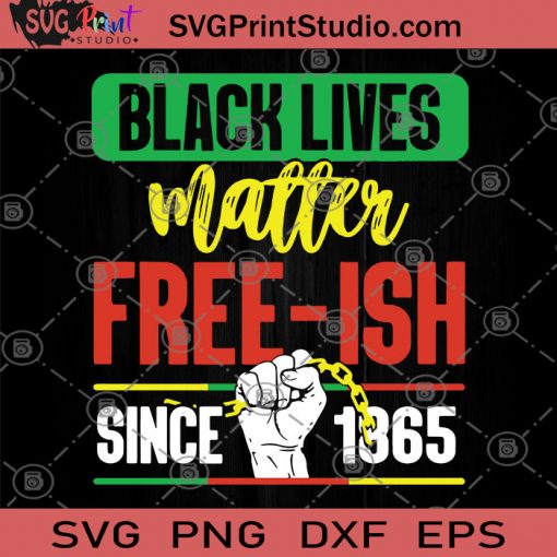 Black Lives Matter Free-Ish Since 1865 SVG, George Floyd SVG, Black Lives Matter SVG
