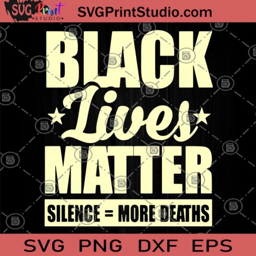 Black Lives Matter Silence More Deaths SVG, George Floyd SVG, Black ...