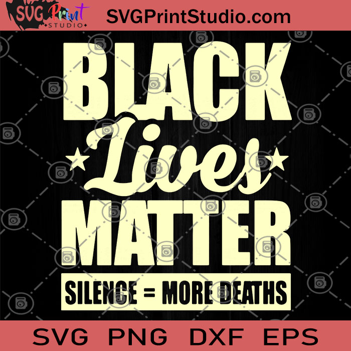 Black Lives Matter Silence More Deaths Svg, George Floyd Svg, Black 