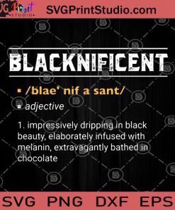BlackNificent Impressively Dripping In Black Beauty SVG, Black Lives Matter SVG, Racism SVG