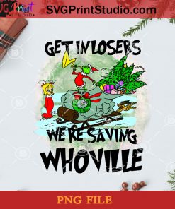 Bleached Get In Losers We're Saving Whoville PNG, Noel PNG, Merry Christmas PNG, Christmas PNG, Grinch PNG, Santa Claus PNG, Sleigh PNG, Giraffe PNG Digital Download